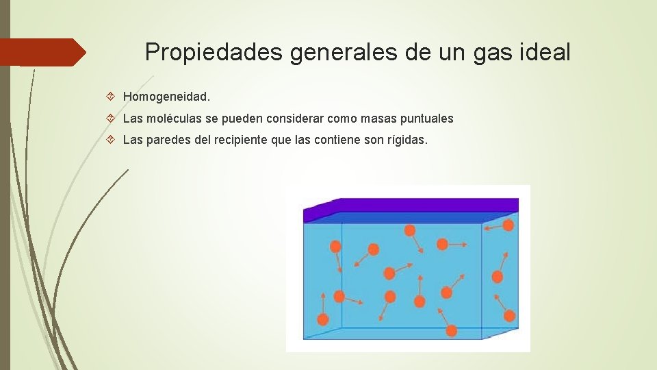 Propiedades generales de un gas ideal Homogeneidad. Las moléculas se pueden considerar como masas