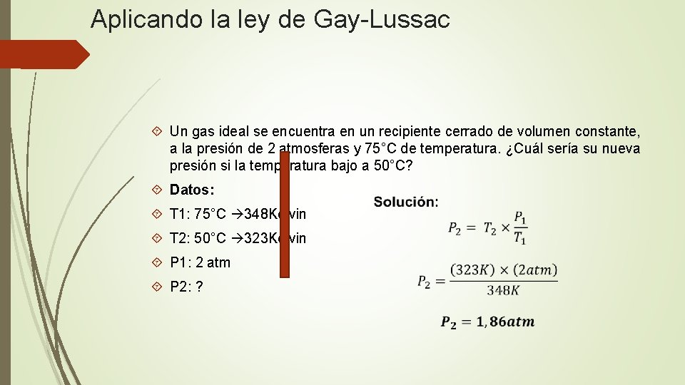 Aplicando la ley de Gay-Lussac Un gas ideal se encuentra en un recipiente cerrado