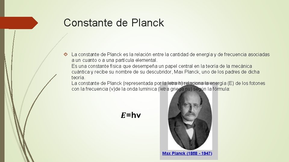 Constante de Planck La constante de Planck es la relación entre la cantidad de