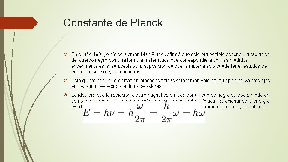 Constante de Planck En el año 1901, el físico alemán Max Planck afirmó que