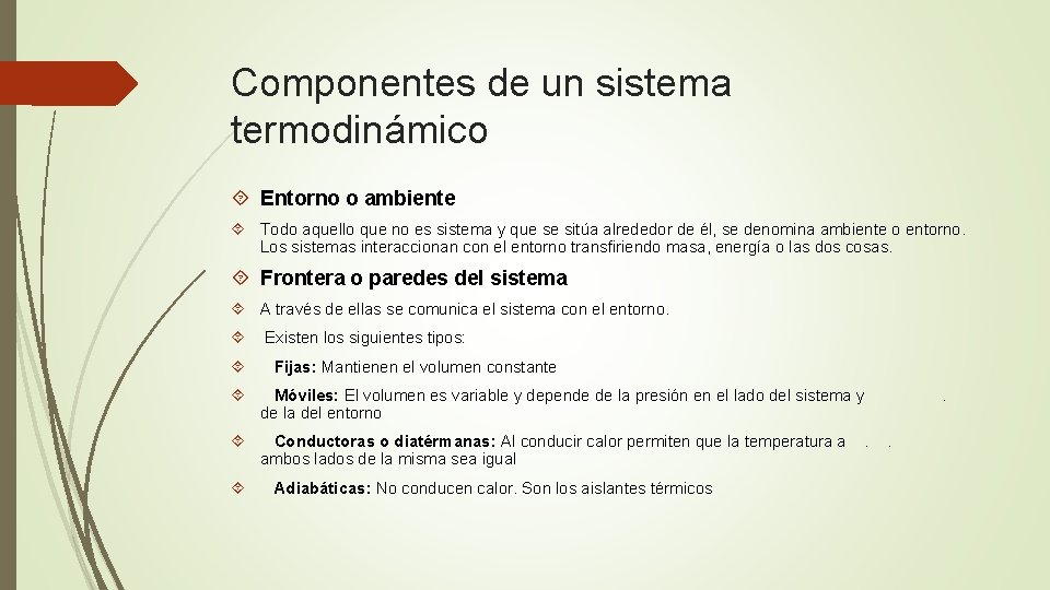 Componentes de un sistema termodinámico Entorno o ambiente Todo aquello que no es sistema