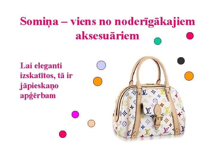 Somiņa – viens no noderīgākajiem aksesuāriem Lai eleganti izskatītos, tā ir jāpieskaņo apģērbam 