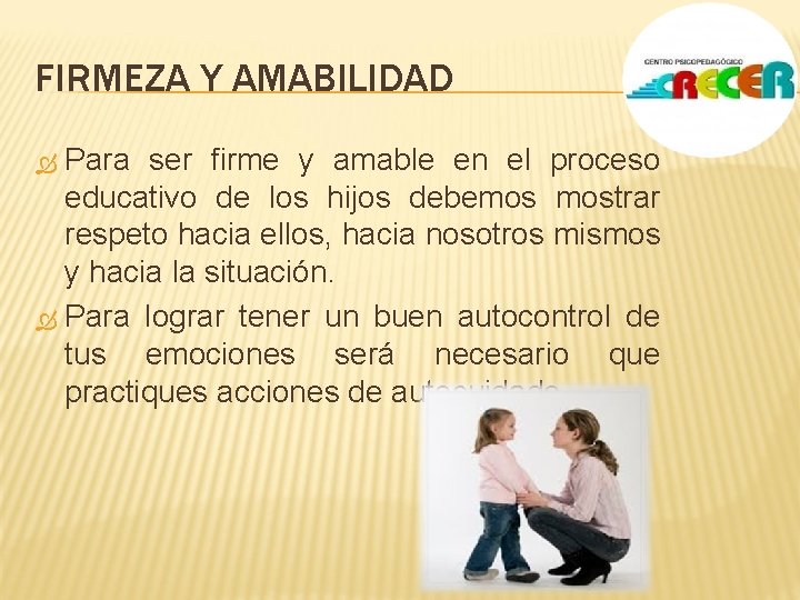 FIRMEZA Y AMABILIDAD Para ser firme y amable en el proceso educativo de los