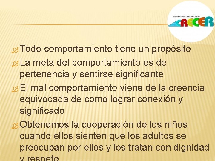  Todo comportamiento tiene un propósito La meta del comportamiento es de pertenencia y