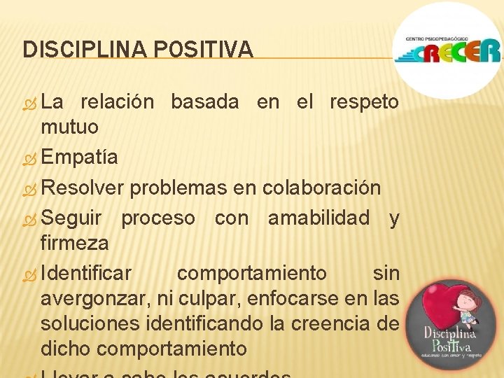 DISCIPLINA POSITIVA La relación basada en el respeto mutuo Empatía Resolver problemas en colaboración