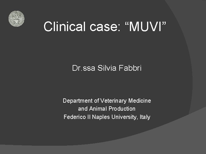 Clinical case: “MUVI” Dr. ssa Silvia Fabbri Department of Veterinary Medicine and Animal Production