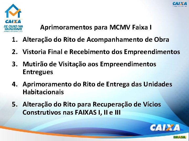Aprimoramentos para MCMV Faixa I 1. Alteração do Rito de Acompanhamento de Obra 2.