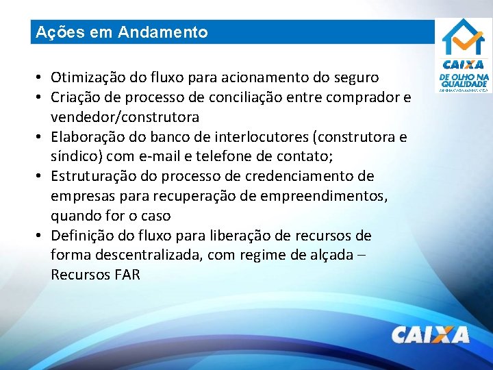 Ações em Andamento • Otimização do fluxo para acionamento do seguro • Criação de