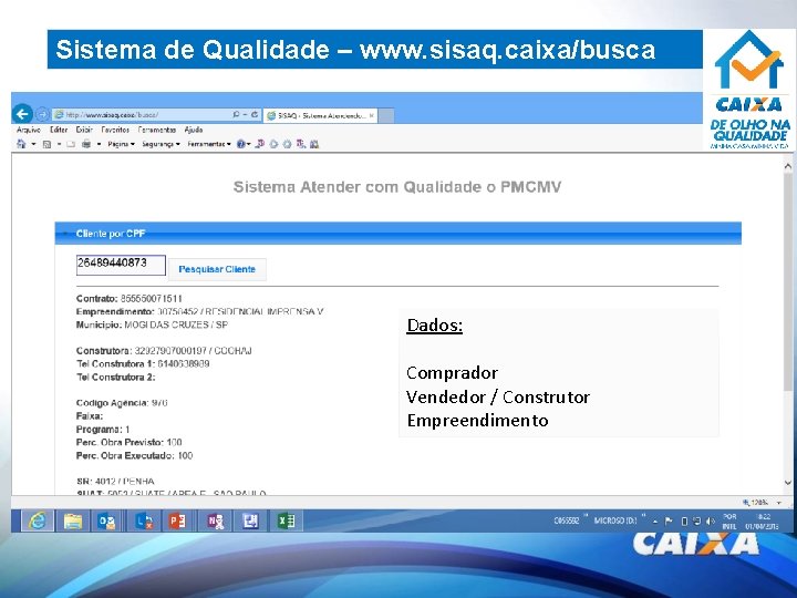 Sistema de Qualidade – www. sisaq. caixa/busca Dados: Comprador Vendedor / Construtor Empreendimento 