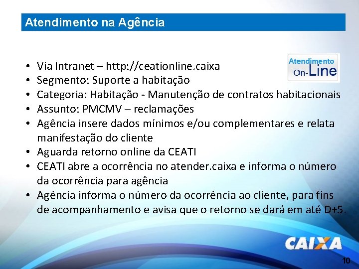 Atendimento na Agência Via Intranet – http: //ceationline. caixa Segmento: Suporte a habitação Categoria: