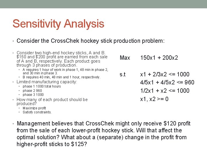 Sensitivity Analysis • Consider the Cross. Chek hockey stick production problem: • Consider two