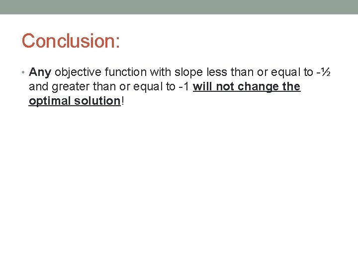 Conclusion: • Any objective function with slope less than or equal to -½ and