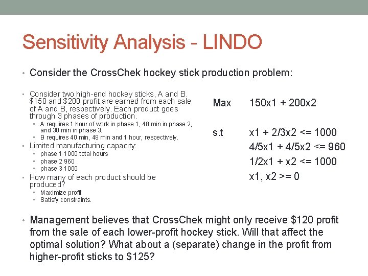 Sensitivity Analysis - LINDO • Consider the Cross. Chek hockey stick production problem: •