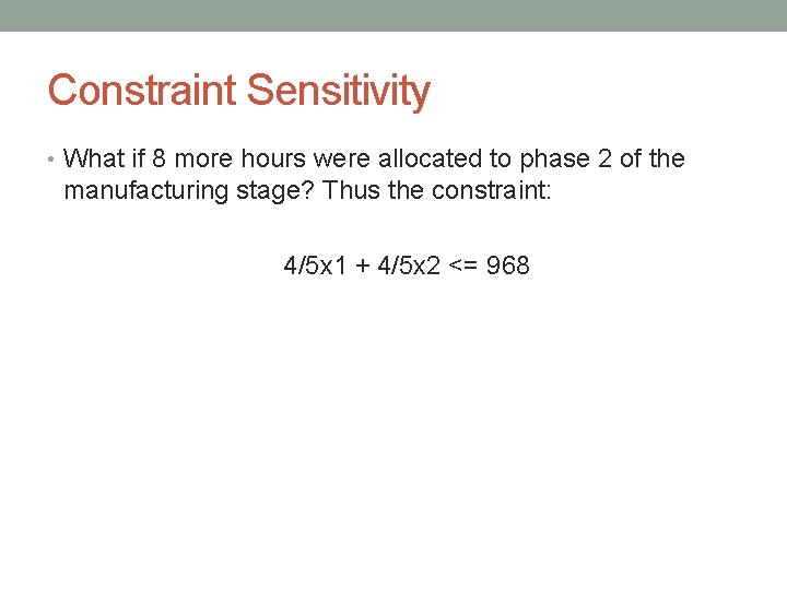 Constraint Sensitivity • What if 8 more hours were allocated to phase 2 of