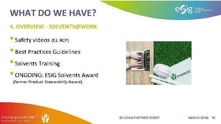WHAT DO WE HAVE? 4. OVERVIEW - SOLVENTS@WORK • Safety videos (f. i. RCP)