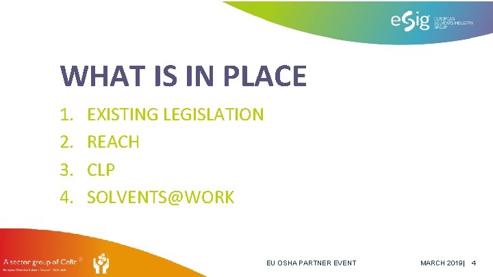 WHAT IS IN PLACE 1. 2. 3. 4. EXISTING LEGISLATION REACH CLP SOLVENTS@WORK EU