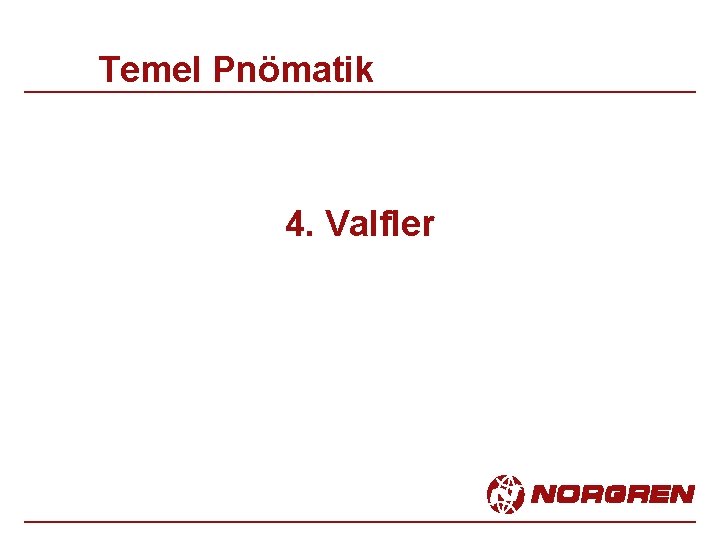 Temel Pnömatik 4. Valfler 