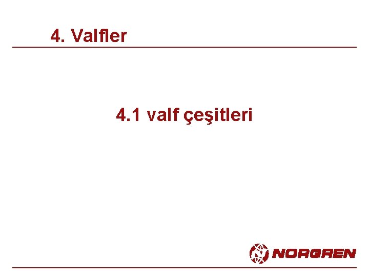 4. Valfler 4. 1 valf çeşitleri 