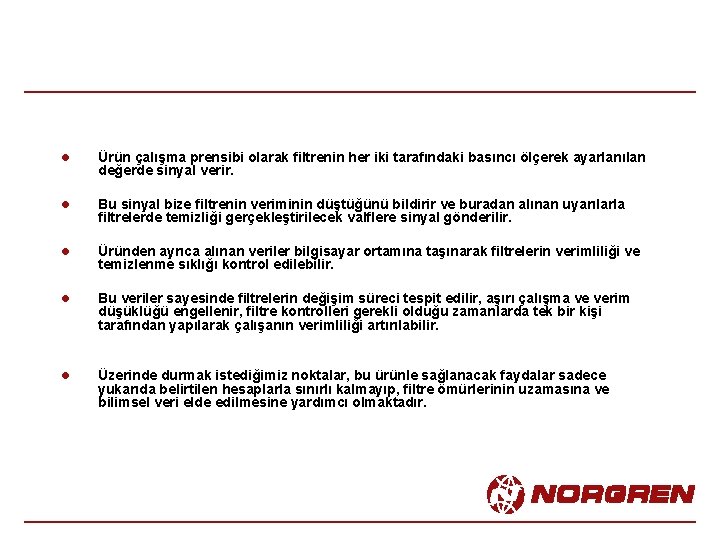 l Ürün çalışma prensibi olarak filtrenin her iki tarafındaki basıncı ölçerek ayarlanılan değerde sinyal