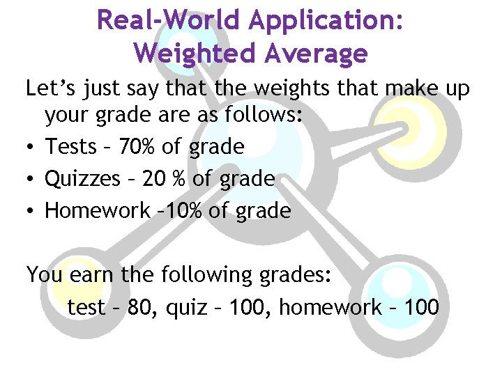 Real-World Application: Weighted Average Let’s just say that the weights that make up your