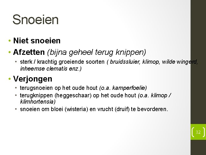 Snoeien • Niet snoeien • Afzetten (bijna geheel terug knippen) • sterk / krachtig