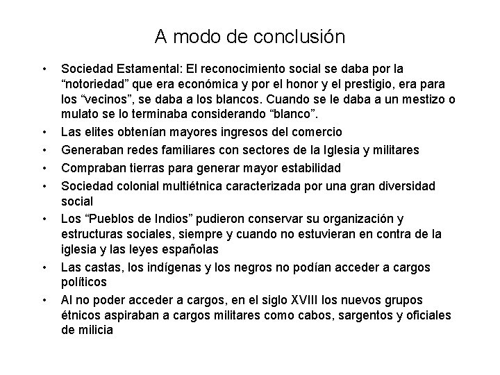 A modo de conclusión • • Sociedad Estamental: El reconocimiento social se daba por