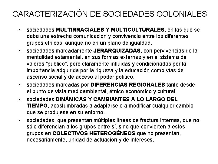 CARACTERIZACIÓN DE SOCIEDADES COLONIALES • • • sociedades MULTIRRACIALES Y MULTICULTURALES, en las que