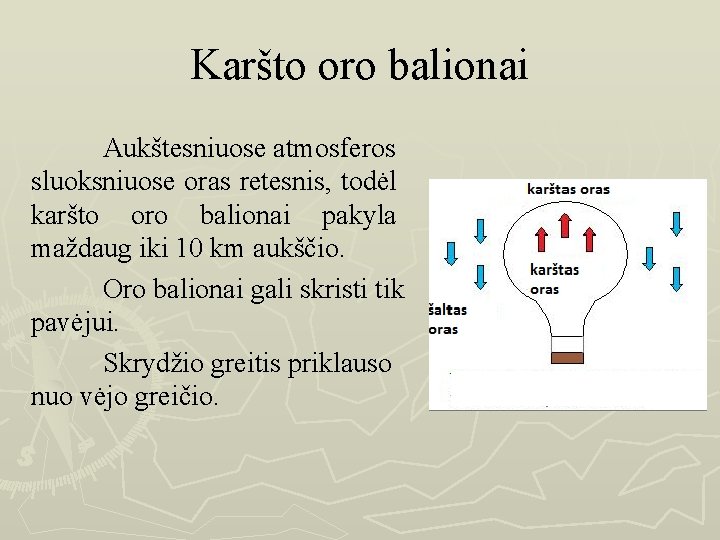 Karšto oro balionai Aukštesniuose atmosferos sluoksniuose oras retesnis, todėl karšto oro balionai pakyla maždaug