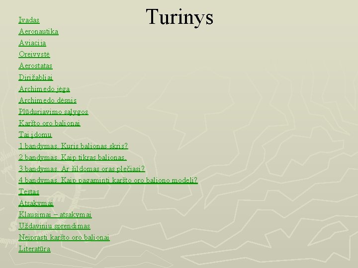 Turinys Įvadas Aeronautika Aviacija Oreivystė Aerostatas Dirižabliai Archimedo jėga Archimedo dėsnis Plūduriavimo sąlygos Karšto