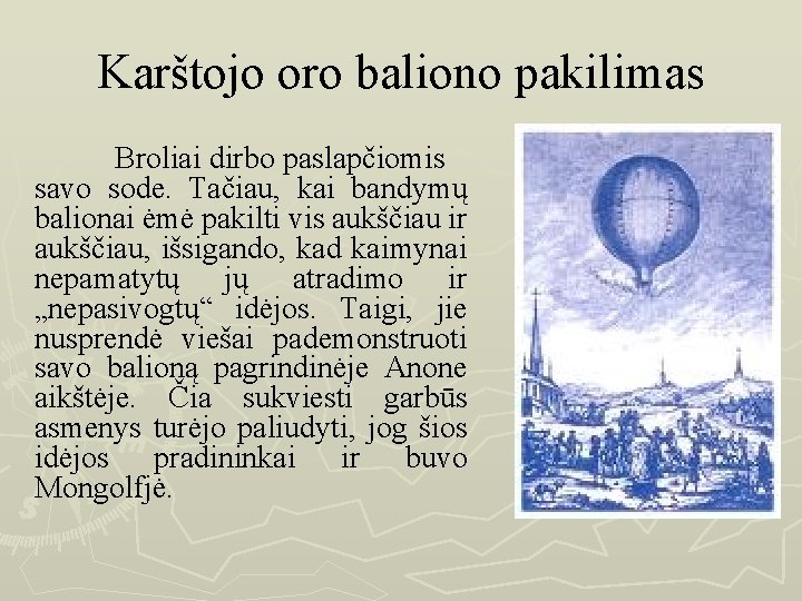 Karštojo oro baliono pakilimas Broliai dirbo paslapčiomis savo sode. Tačiau, kai bandymų balionai ėmė