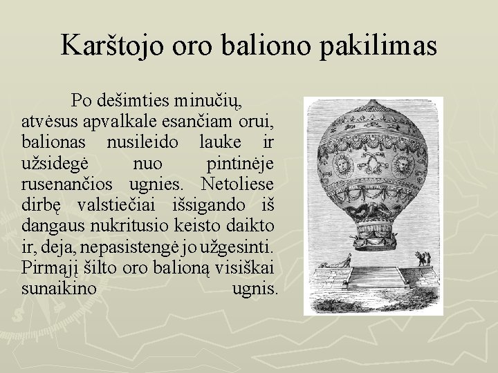 Karštojo oro baliono pakilimas Po dešimties minučių, atvėsus apvalkale esančiam orui, balionas nusileido lauke