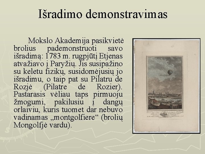 Išradimo demonstravimas Mokslo Akademija pasikvietė brolius pademonstruoti savo išradimą: 1783 m. rugpjūtį Etjenas atvažiavo