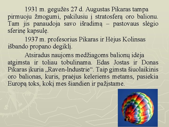 1931 m. gegužės 27 d. Augustas Pikaras tampa pirmuoju žmogumi, pakilusiu į stratosferą oro