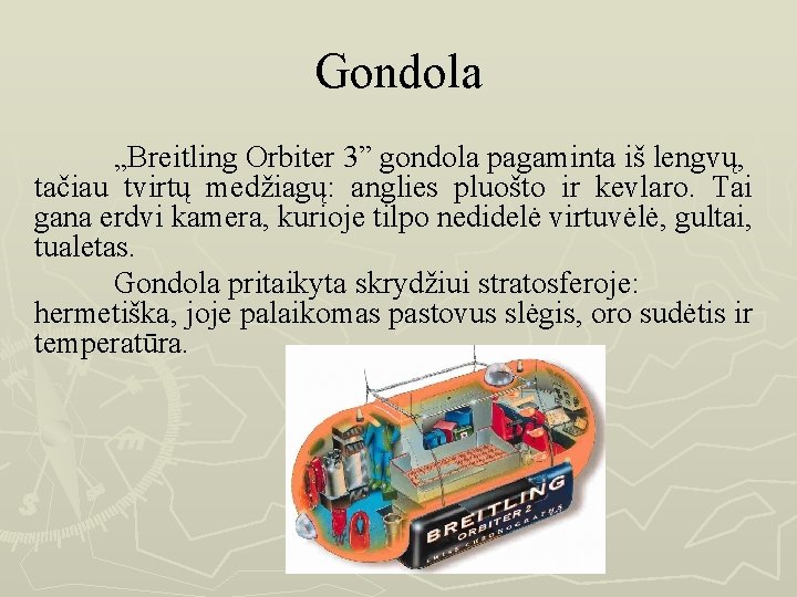 Gondola „Breitling Orbiter 3” gondola pagaminta iš lengvų, tačiau tvirtų medžiagų: anglies pluošto ir