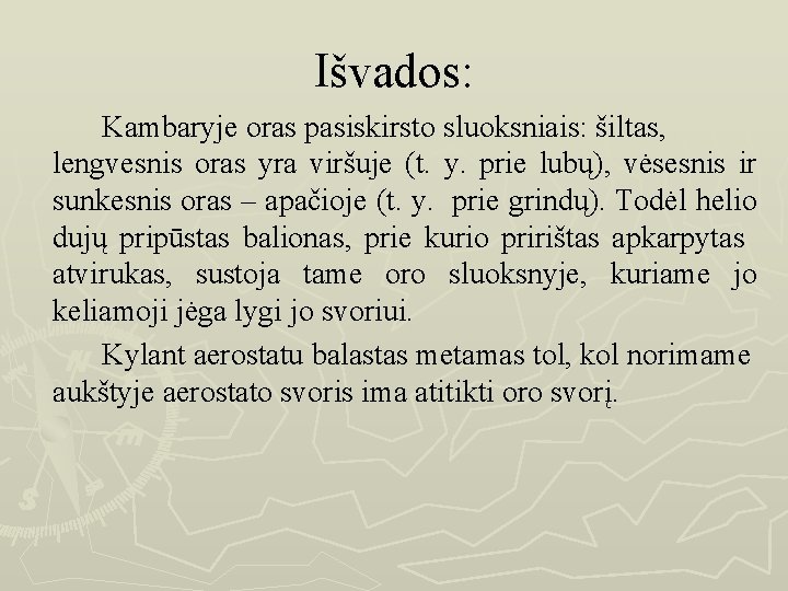 Išvados: Kambaryje oras pasiskirsto sluoksniais: šiltas, lengvesnis oras yra viršuje (t. y. prie lubų),