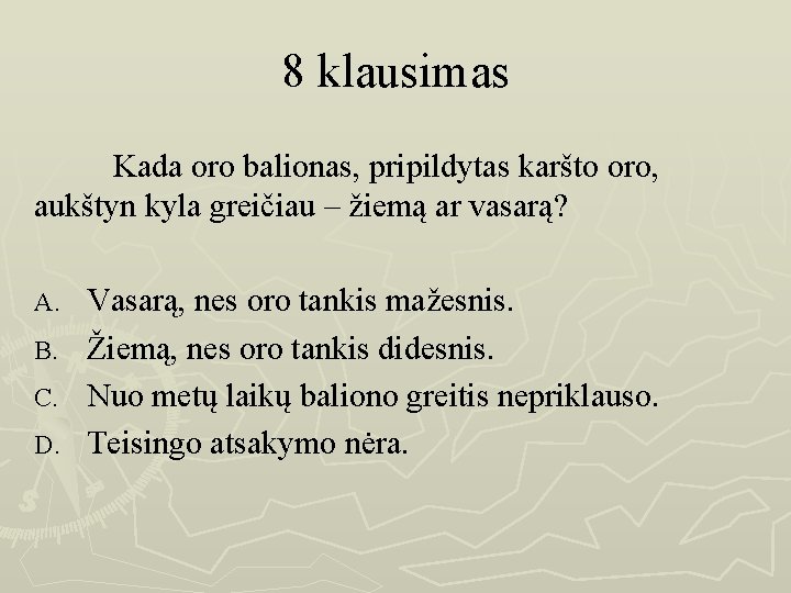 8 klausimas Kada oro balionas, pripildytas karšto oro, aukštyn kyla greičiau – žiemą ar