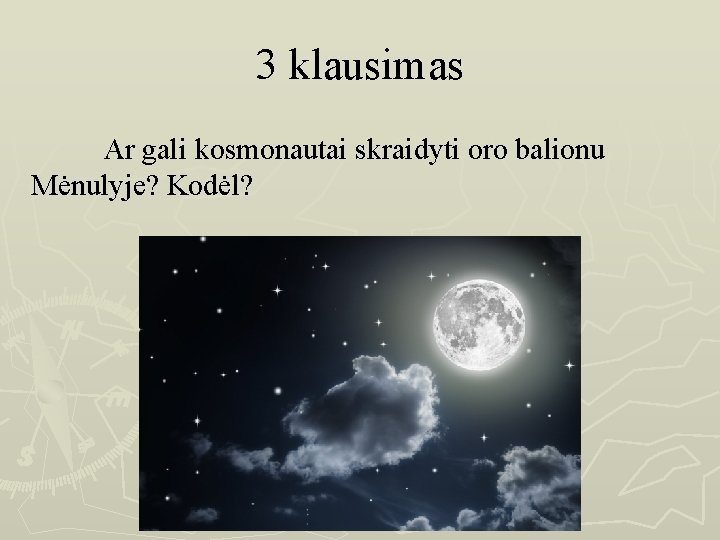 3 klausimas Ar gali kosmonautai skraidyti oro balionu Mėnulyje? Kodėl? 