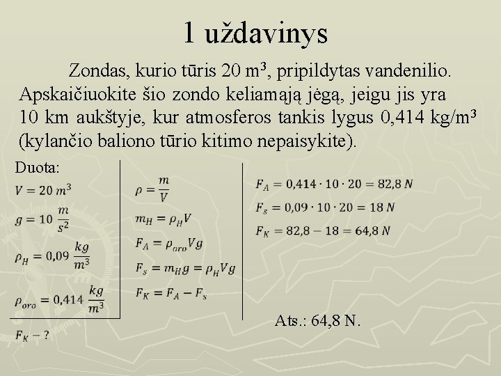 1 uždavinys Zondas, kurio tūris 20 m 3, pripildytas vandenilio. Apskaičiuokite šio zondo keliamąją