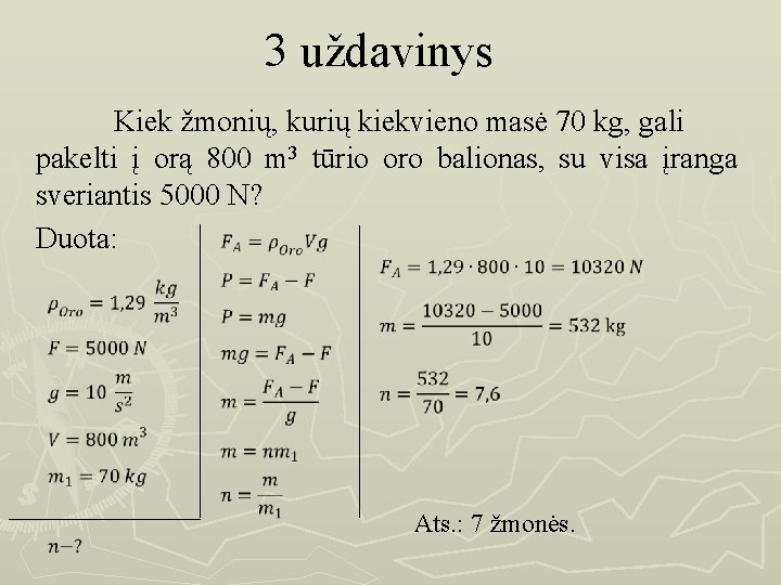 3 uždavinys Kiek žmonių, kurių kiekvieno masė 70 kg, gali pakelti į orą 800