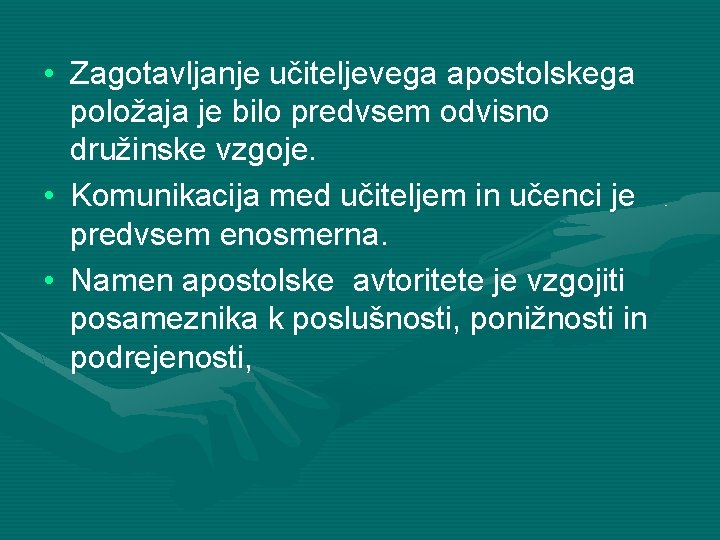  • Zagotavljanje učiteljevega apostolskega položaja je bilo predvsem odvisno družinske vzgoje. • Komunikacija