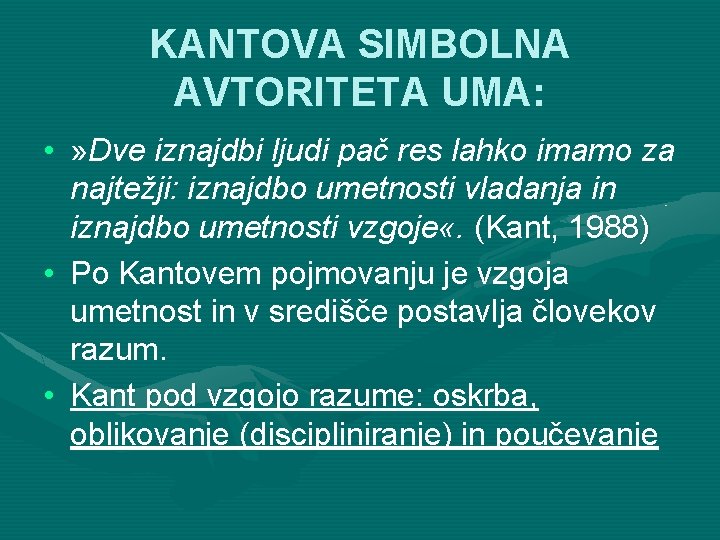 KANTOVA SIMBOLNA AVTORITETA UMA: • » Dve iznajdbi ljudi pač res lahko imamo za