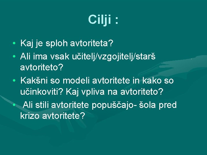 Cilji : • Kaj je sploh avtoriteta? • Ali ima vsak učitelj/vzgojitelj/starš avtoriteto? •