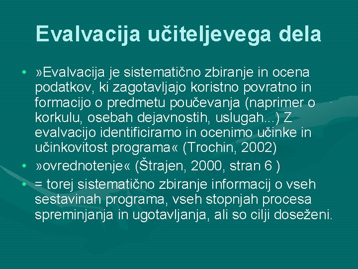 Evalvacija učiteljevega dela • » Evalvacija je sistematično zbiranje in ocena podatkov, ki zagotavljajo