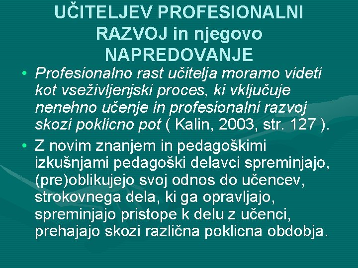 UČITELJEV PROFESIONALNI RAZVOJ in njegovo NAPREDOVANJE • Profesionalno rast učitelja moramo videti kot vseživljenjski