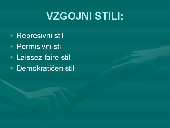 VZGOJNI STILI: • • Represivni stil Permisivni stil Laissez faire stil Demokratičen stil 