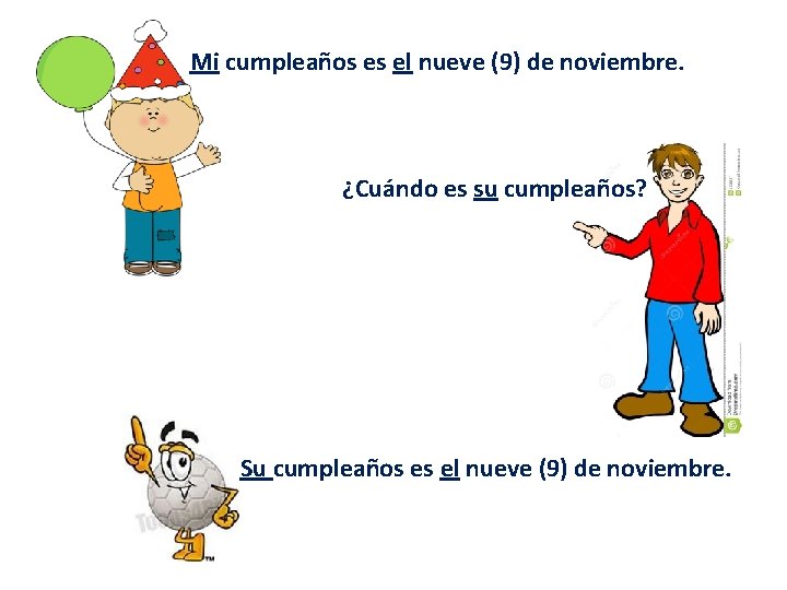 Mi cumpleaños es el nueve (9) de noviembre. ¿Cuándo es su cumpleaños? Su cumpleaños