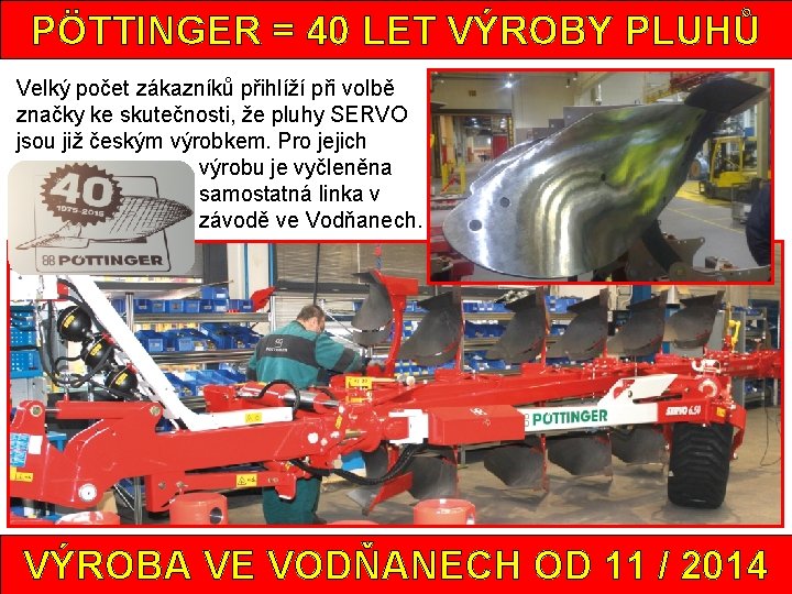 PÖTTINGER = 40 LET VÝROBY PLUHŮ Velký počet zákazníků přihlíží při volbě značky ke