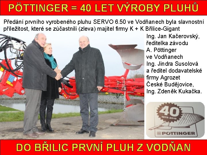 PÖTTINGER = 40 LET VÝROBY PLUHŮ Předání prvního vyrobeného pluhu SERVO 6. 50 ve