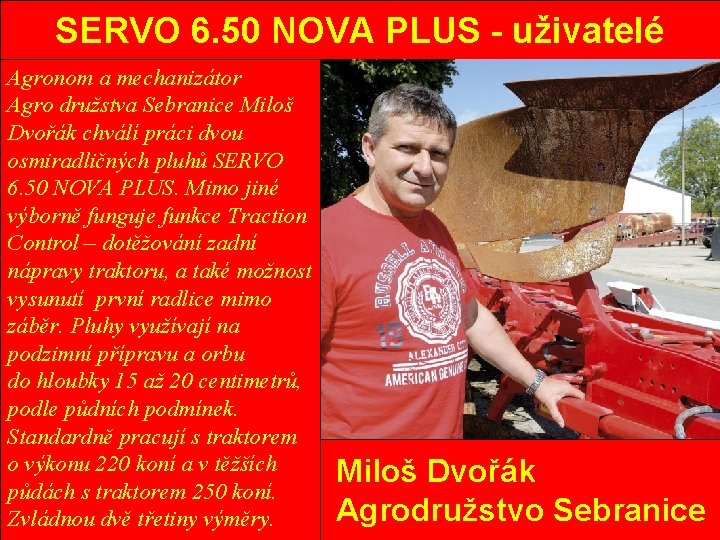 SERVO 6. 50 NOVA PLUS - uživatelé Agronom a mechanizátor Agro družstva Sebranice Miloš