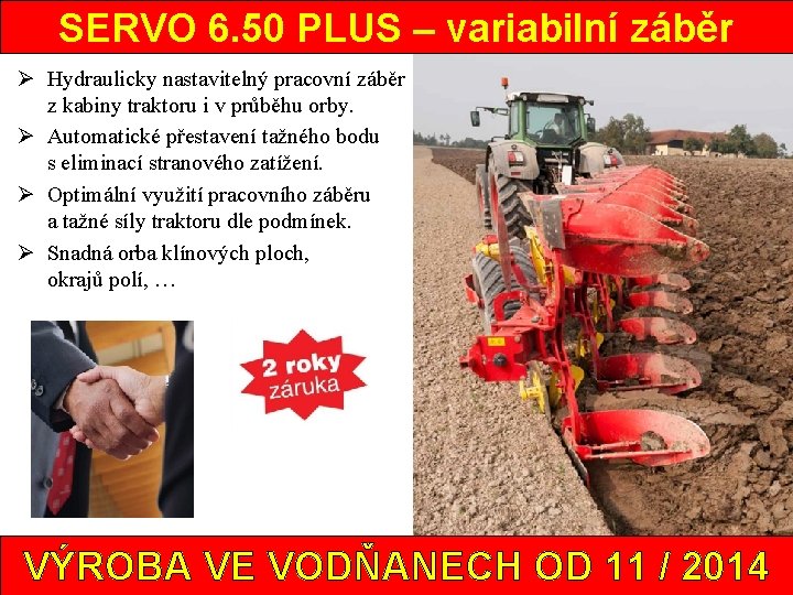 SERVO 6. 50 PLUS – variabilní záběr Ø Hydraulicky nastavitelný pracovní záběr z kabiny